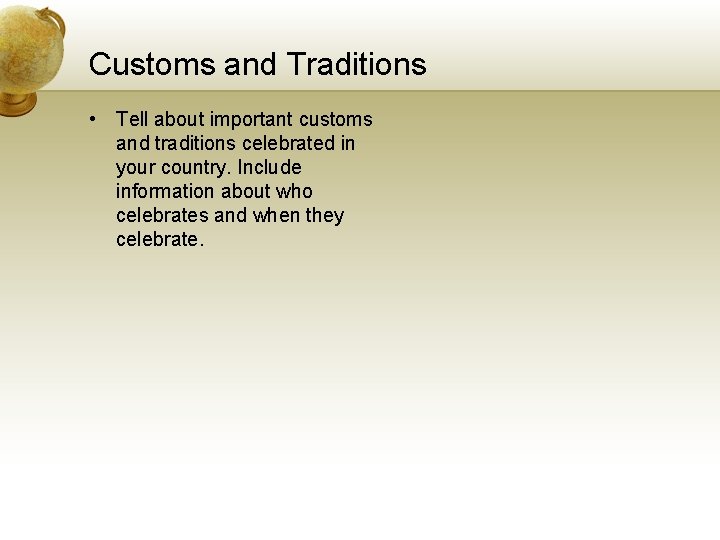 Customs and Traditions • Tell about important customs and traditions celebrated in your country.