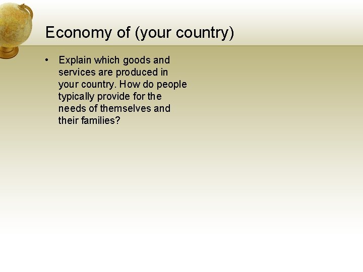 Economy of (your country) • Explain which goods and services are produced in your