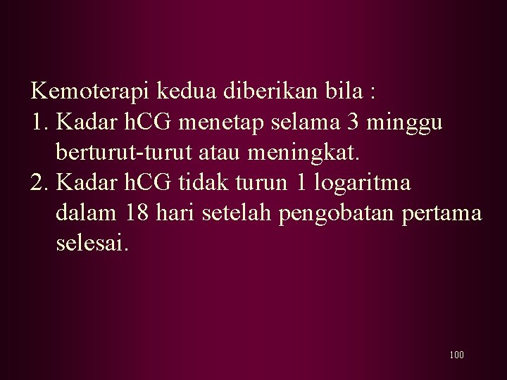 Kemoterapi kedua diberikan bila : 1. Kadar h. CG menetap selama 3 minggu berturut-turut Kemoterapi kedua diberikan bila : 1. Kadar h. CG menetap selama 3 minggu berturut-turut