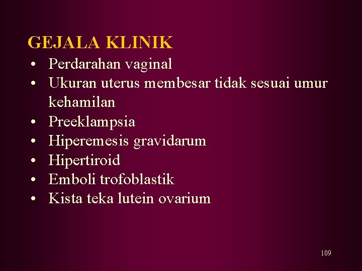 GEJALA KLINIK • Perdarahan vaginal • Ukuran uterus membesar tidak sesuai umur kehamilan •