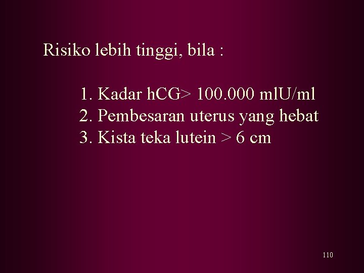 Risiko lebih tinggi, bila : 1. Kadar h. CG> 100. 000 ml. U/ml 2.