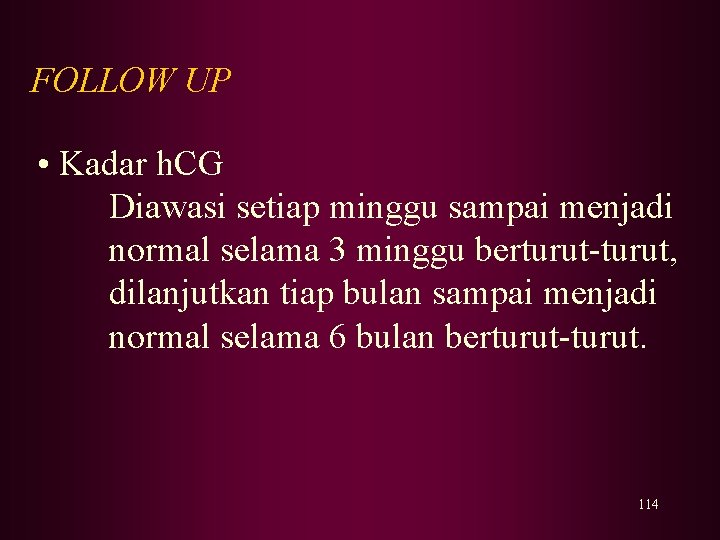 FOLLOW UP • Kadar h. CG Diawasi setiap minggu sampai menjadi normal selama 3 FOLLOW UP • Kadar h. CG Diawasi setiap minggu sampai menjadi normal selama 3