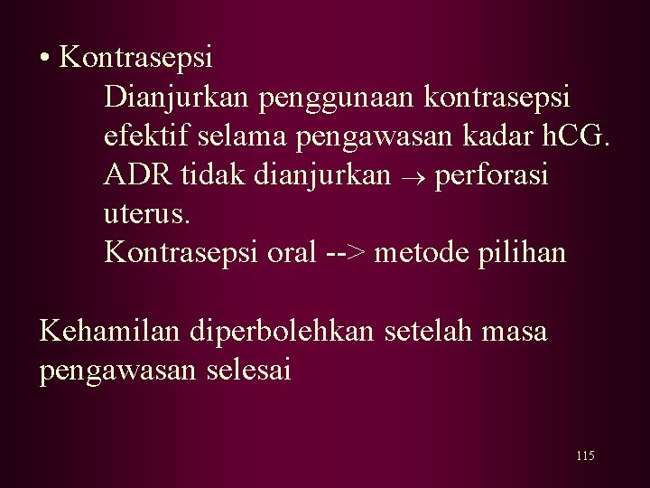 • Kontrasepsi Dianjurkan penggunaan kontrasepsi efektif selama pengawasan kadar h. CG. ADR tidak • Kontrasepsi Dianjurkan penggunaan kontrasepsi efektif selama pengawasan kadar h. CG. ADR tidak