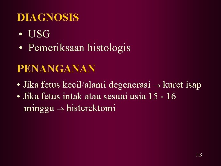 DIAGNOSIS • USG • Pemeriksaan histologis PENANGANAN • Jika fetus kecil/alami degenerasi kuret isap