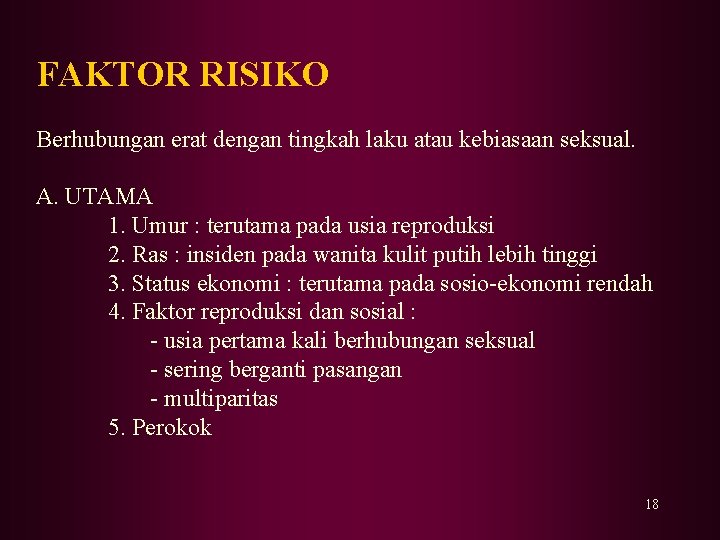 FAKTOR RISIKO Berhubungan erat dengan tingkah laku atau kebiasaan seksual. A. UTAMA 1. Umur