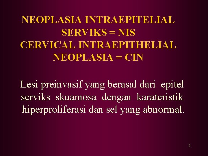 NEOPLASIA INTRAEPITELIAL SERVIKS = NIS CERVICAL INTRAEPITHELIAL NEOPLASIA = CIN Lesi preinvasif yang berasal