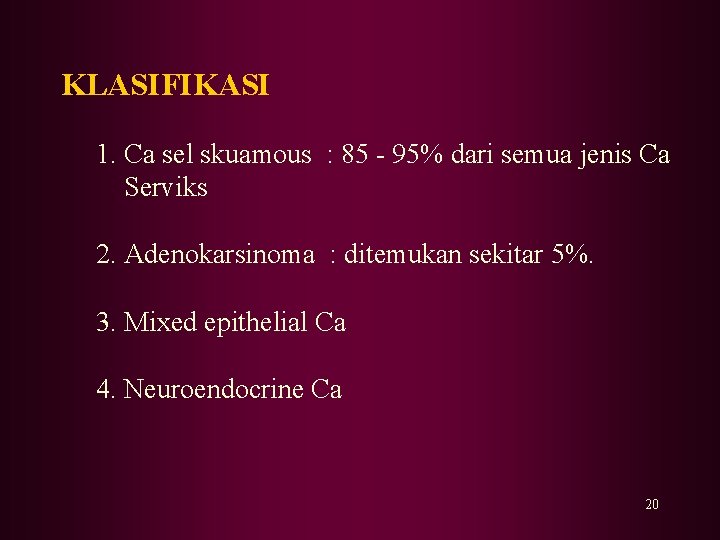 KLASIFIKASI 1. Ca sel skuamous : 85 - 95% dari semua jenis Ca Serviks