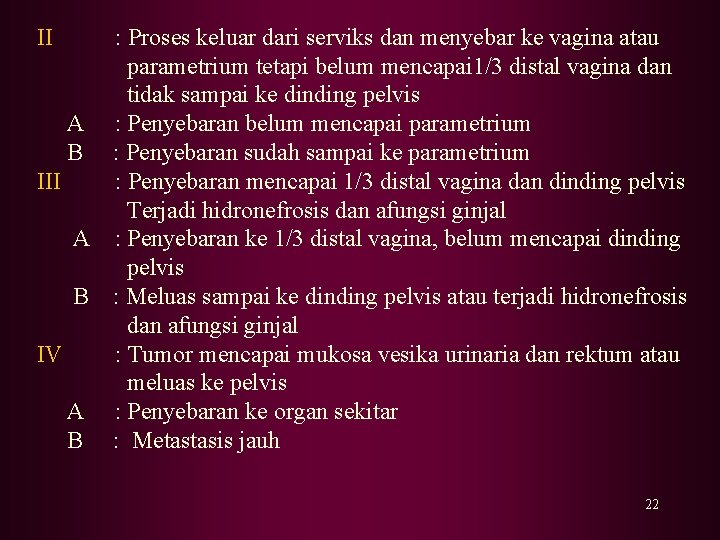 II : Proses keluar dari serviks dan menyebar ke vagina atau parametrium tetapi belum