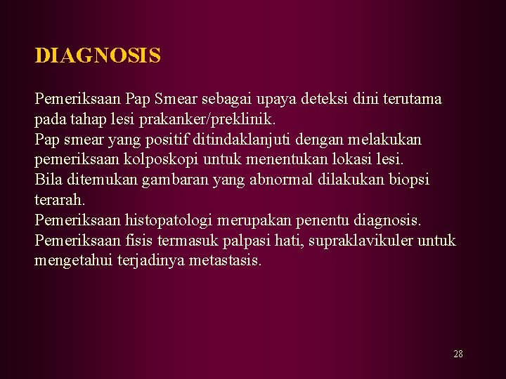 DIAGNOSIS Pemeriksaan Pap Smear sebagai upaya deteksi dini terutama pada tahap lesi prakanker/preklinik. Pap