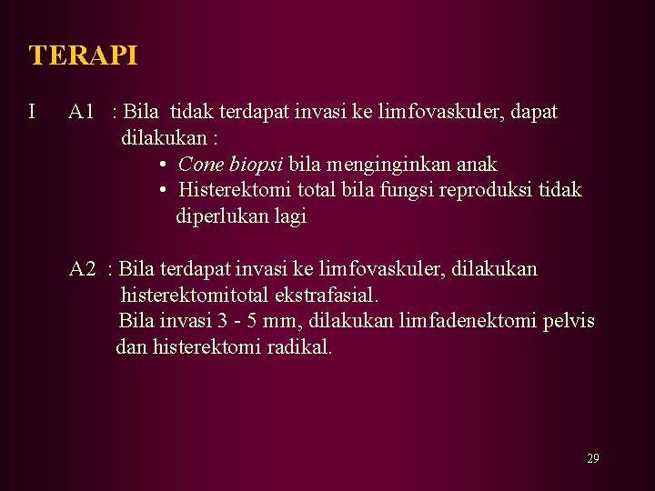 TERAPI I A 1 : Bila tidak terdapat invasi ke limfovaskuler, dapat dilakukan : TERAPI I A 1 : Bila tidak terdapat invasi ke limfovaskuler, dapat dilakukan :
