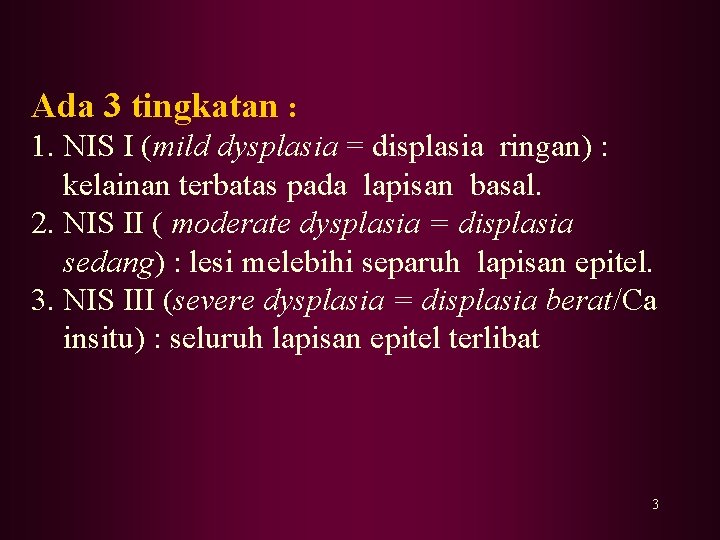 Ada 3 tingkatan : 1. NIS I (mild dysplasia = displasia ringan) : kelainan