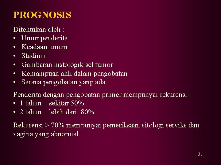 PROGNOSIS Ditentukan oleh : • Umur penderita • Keadaan umum • Stadium • Gambaran