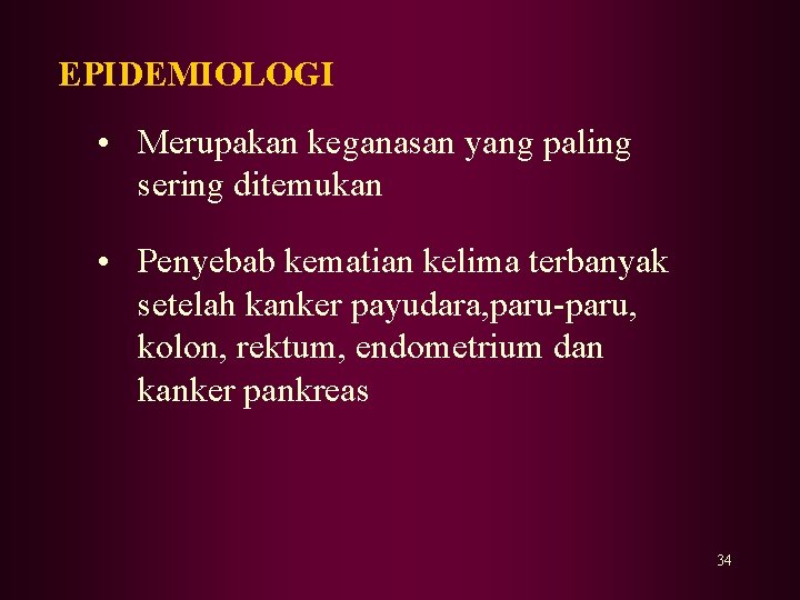 EPIDEMIOLOGI • Merupakan keganasan yang paling sering ditemukan • Penyebab kematian kelima terbanyak setelah