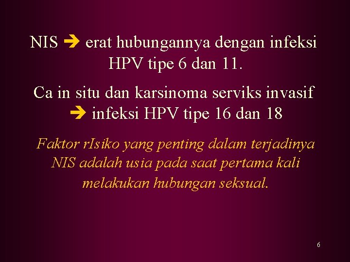 NIS erat hubungannya dengan infeksi HPV tipe 6 dan 11. Ca in situ dan