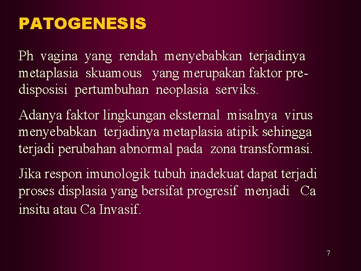 PATOGENESIS Ph vagina yang rendah menyebabkan terjadinya metaplasia skuamous yang merupakan faktor predisposisi pertumbuhan