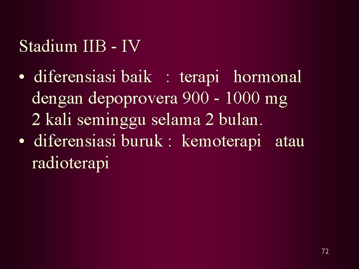Stadium IIB - IV • diferensiasi baik : terapi hormonal dengan depoprovera 900 -