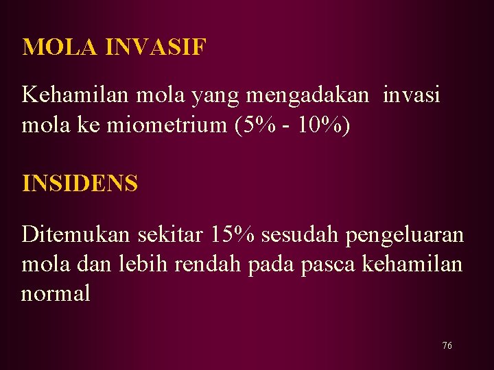 MOLA INVASIF Kehamilan mola yang mengadakan invasi mola ke miometrium (5% - 10%) INSIDENS