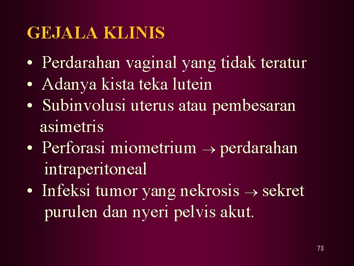 GEJALA KLINIS • Perdarahan vaginal yang tidak teratur • Adanya kista teka lutein •