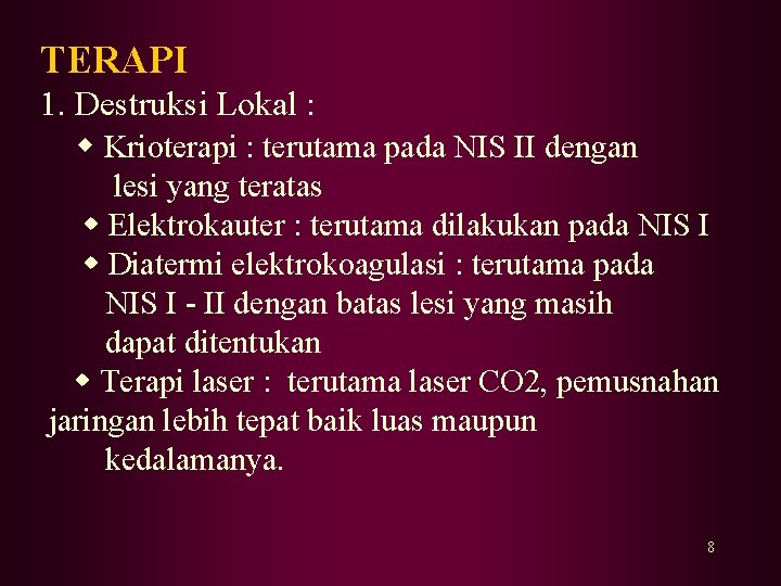 TERAPI 1. Destruksi Lokal : Krioterapi : terutama pada NIS II dengan lesi yang