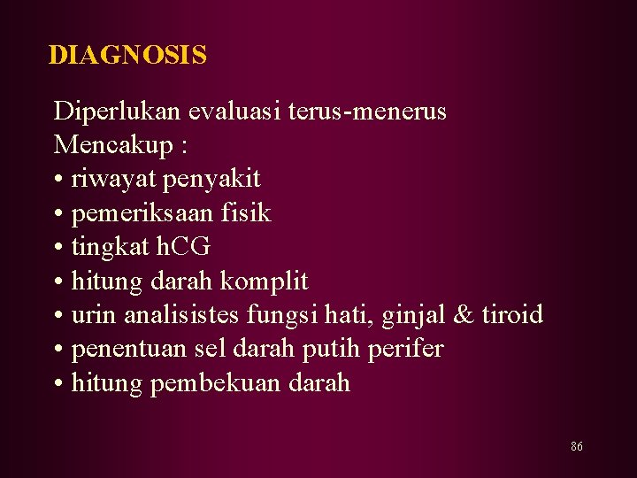 DIAGNOSIS Diperlukan evaluasi terus-menerus Mencakup : • riwayat penyakit • pemeriksaan fisik • tingkat