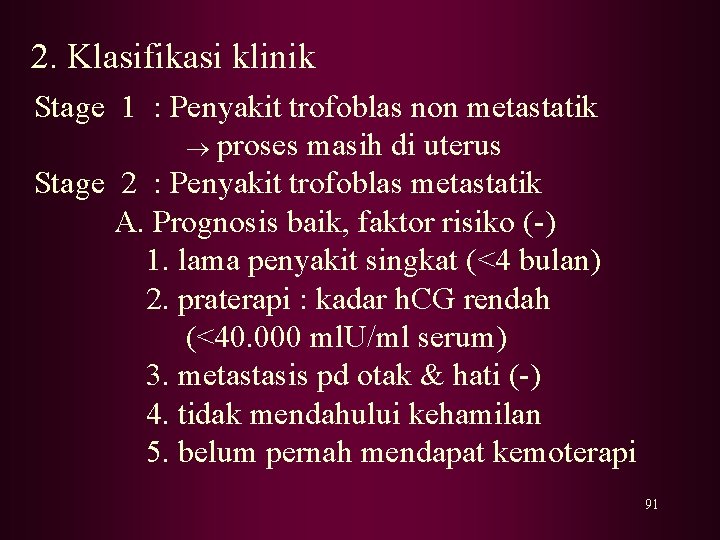 2. Klasifikasi klinik Stage 1 : Penyakit trofoblas non metastatik proses masih di uterus