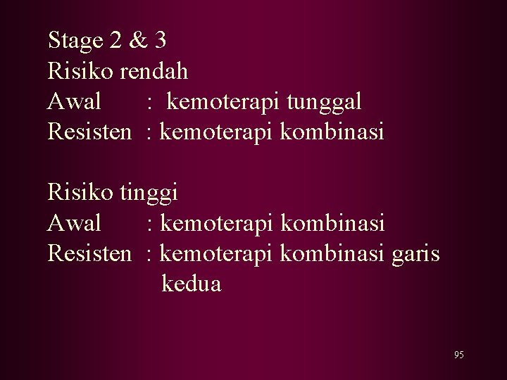 Stage 2 & 3 Risiko rendah Awal : kemoterapi tunggal Resisten : kemoterapi kombinasi