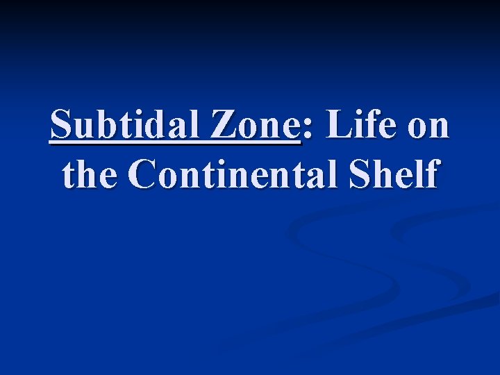 Subtidal Zone: Life on the Continental Shelf 