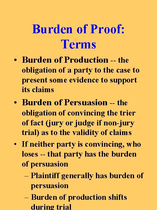 Burden of Proof: Terms • Burden of Production -- the obligation of a party