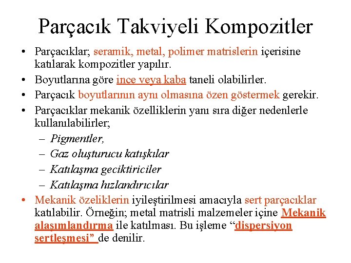 Parçacık Takviyeli Kompozitler • Parçacıklar; seramik, metal, polimer matrislerin içerisine katılarak kompozitler yapılır. •