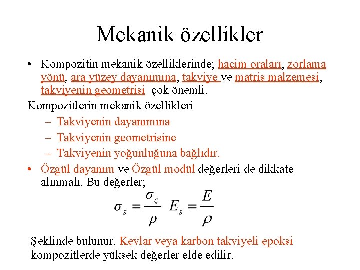 Mekanik özellikler • Kompozitin mekanik özelliklerinde; hacim oraları, zorlama yönü, ara yüzey dayanımına, takviye