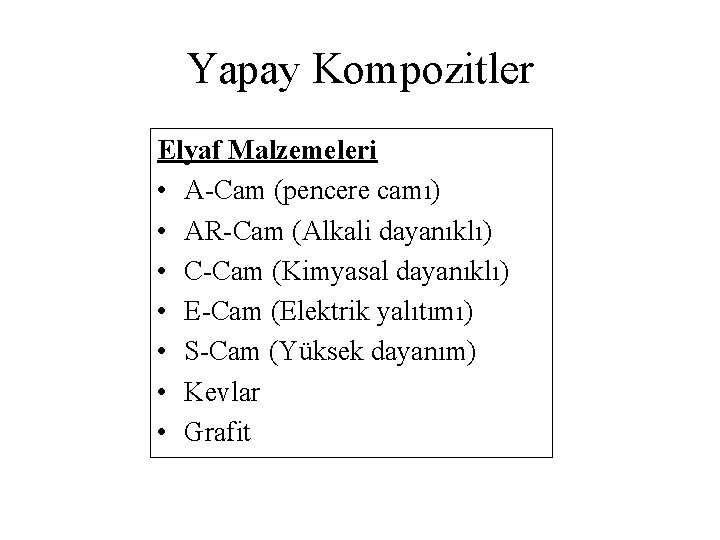 Yapay Kompozitler Elyaf Malzemeleri • A-Cam (pencere camı) • AR-Cam (Alkali dayanıklı) • C-Cam