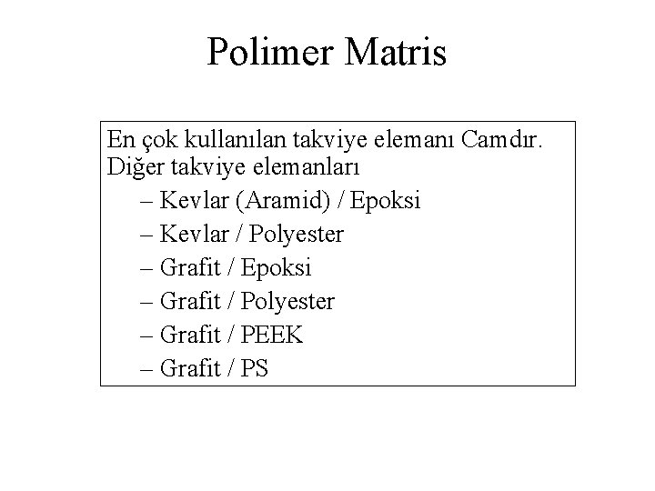 Polimer Matris En çok kullanılan takviye elemanı Camdır. Diğer takviye elemanları – Kevlar (Aramid)