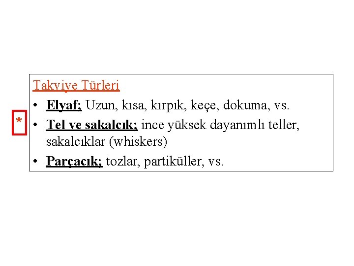 Takviye Türleri • Elyaf; Uzun, kısa, kırpık, keçe, dokuma, vs. * • Tel ve