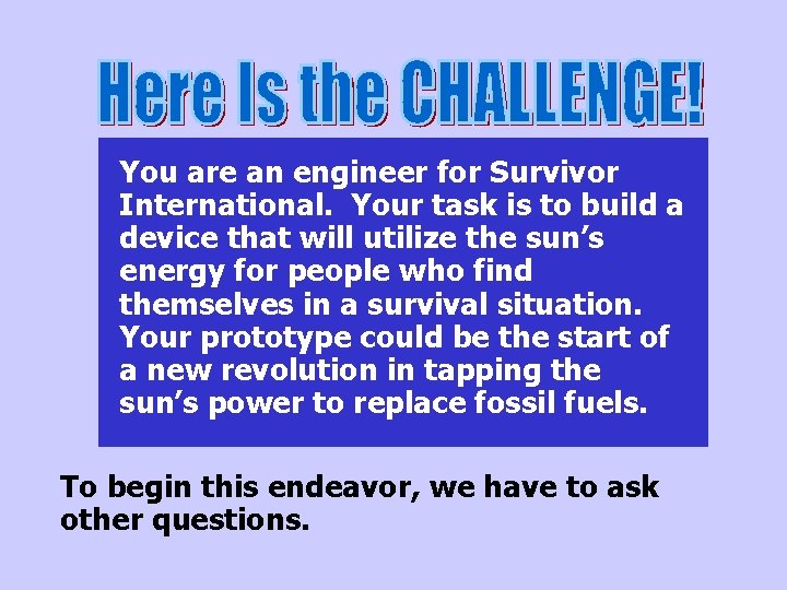 You are an engineer for Survivor International. Your task is to build a device