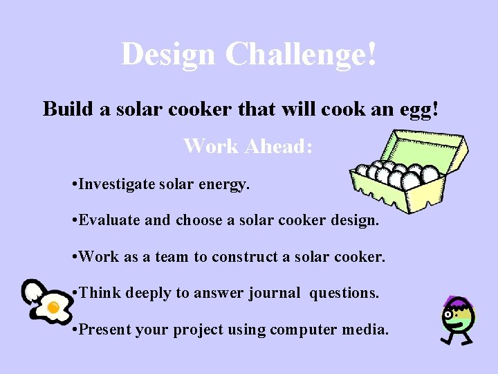 Design Challenge! Build a solar cooker that will cook an egg! Work Ahead: •