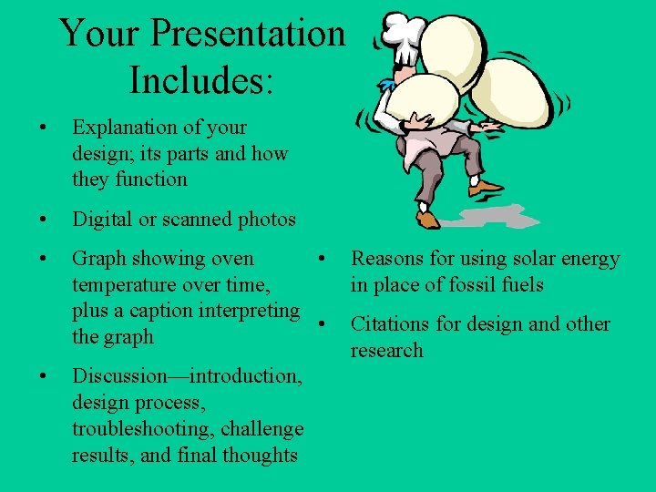Your Presentation Includes: • Explanation of your design; its parts and how they function