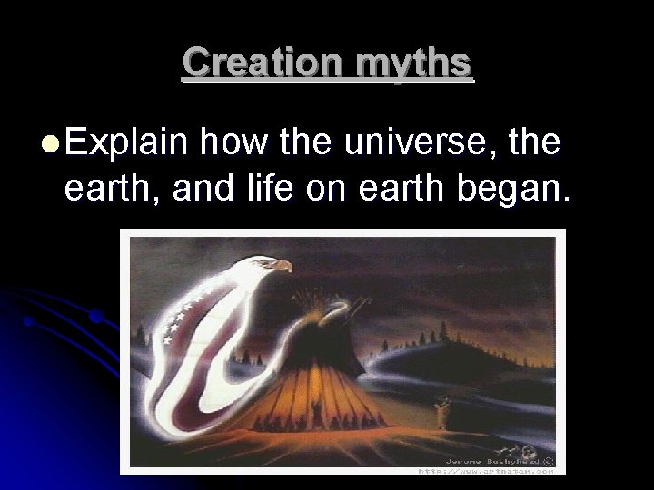 Creation myths l Explain how the universe, the earth, and life on earth began.