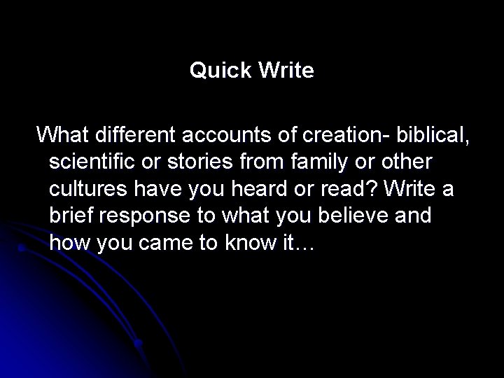 Quick Write What different accounts of creation- biblical, scientific or stories from family or