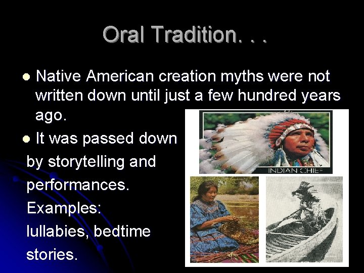 Oral Tradition. . . Native American creation myths were not written down until just