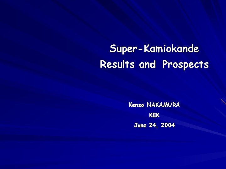 Super-Kamiokande Results anｄ Prospects Kenzo NAKAMURA KEK June 24, 2004 