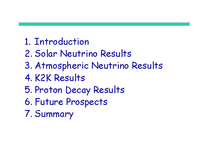 1. Introduction 2. Solar Neutrino Results 3. Atmospheric Neutrino Results 4. K 2 K