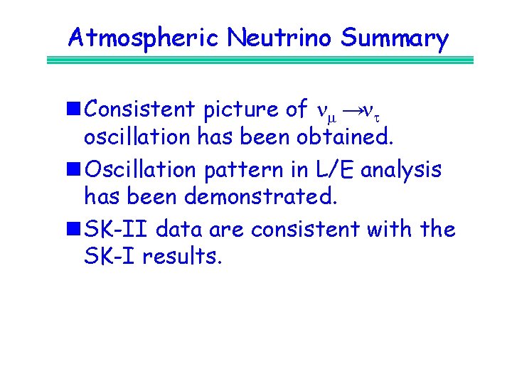 Atmospheric Neutrino Summary n Consistent picture of n →nt oscillation has been obtained. n