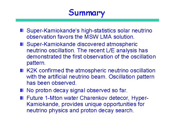 Summary Super-Kamiokande’s high-statistics solar neutrino observation favors the MSW LMA solution. Super-Kamiokande discovered atmospheric