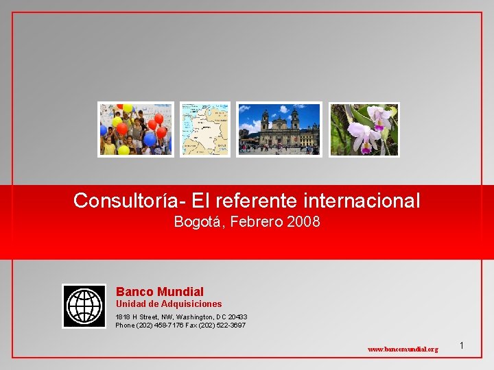 Consultoría- El referente internacional Bogotá, Febrero 2008 Banco Mundial Unidad de Adquisiciones 1818 H