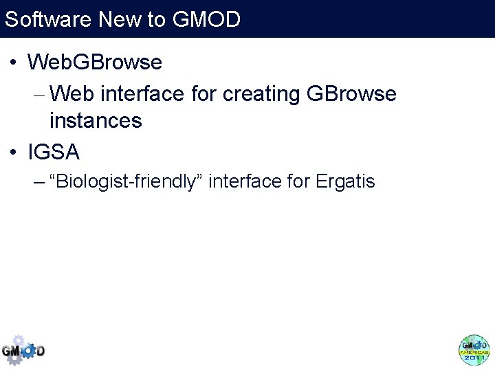 Software New to GMOD • Web. GBrowse – Web interface for creating GBrowse instances