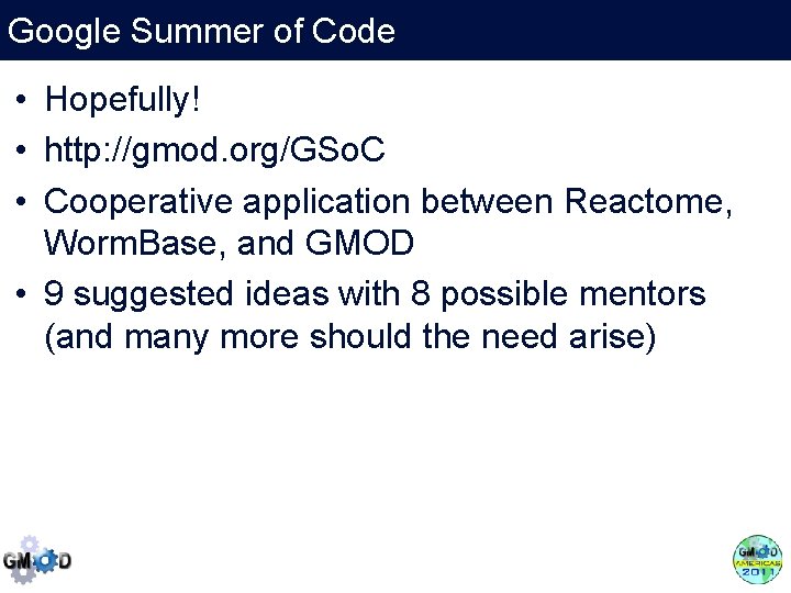 Google Summer of Code • Hopefully! • http: //gmod. org/GSo. C • Cooperative application