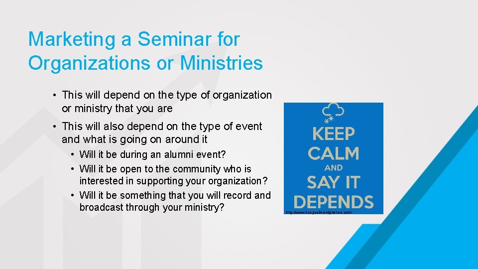 Marketing a Seminar for Organizations or Ministries • This will depend on the type