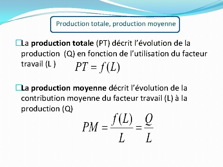 Production totale, production moyenne �La production totale (PT) décrit l’évolution de la production (Q)