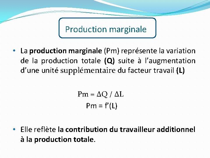 Production marginale • La production marginale (Pm) représente la variation de la production totale