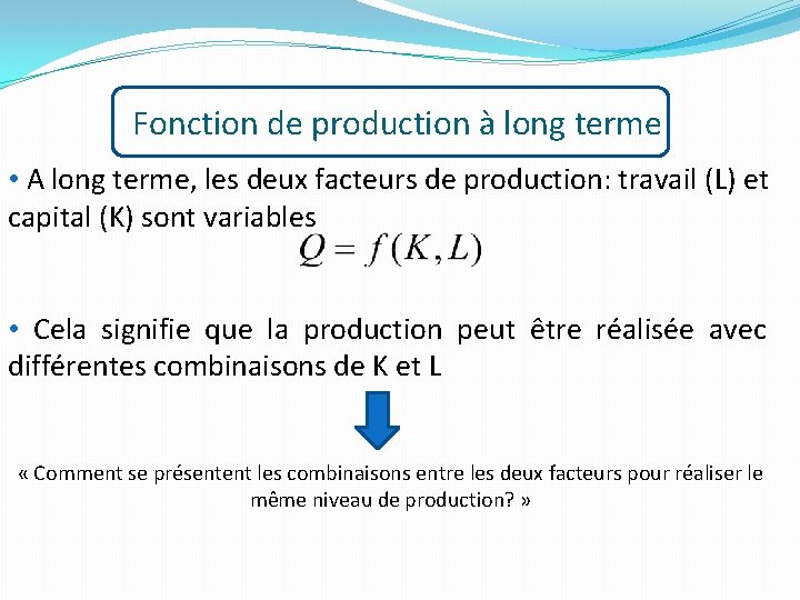 Fonction de production à long terme • A long terme, les deux facteurs de